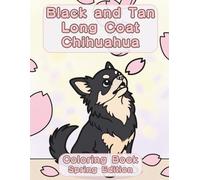 Black and Tan Long Coat Chihuahua Coloring Book: Spring Edition: A Bold and Easy Coloring Book for Adults Featuring Cute Black and Tan Long Coat Chihuahua Designs for Relaxation and Stress Relief