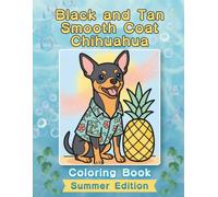 Black and Tan Smooth Coat Chihuahua Coloring Book: Summer Edition: Bold and Easy Coloring Book Designs for Adults and Seniors Featuring Cute and ... Stress Relief, Relaxation, and Mindfulness