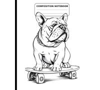 Black And White Drawing Of A Bulldog On Skateboard College Ruled Composition NoteBook: Glossy Paperback Notebook: 120 Pages Size 8.5 Inches By 11 Inches