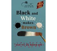 Black and White Makes Brown and We All Bleed Red!