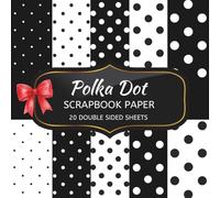 Black and White Polka Dot Scrapbook Paper: 20 Sheets Double Sided Color, Decoupage, Junk Journal & DIY Projects, Decorative Craft Paper Pad for Scrapbooking | 8.5 x 8.5