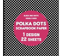 Black and White Small Polka Dots Scrapbook Paper: 22 Sheets of Decorative Dotted Paper for Crafts, Greeting Cards, Collages, Party Invitations, Gift Wrapping - 1 Design - 8.5"x8.5"