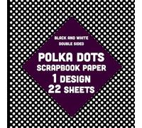 Black and White Small Polka Dots Scrapbook Paper: 22 Sheets of Decorative Dotted Paper for Crafts, Greeting Cards, Collages, Wedding Stationery, Gift Wrapping - 1 Design - 8.5"x8.5"