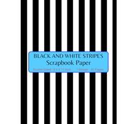 Black and White Stripes Scrapbook Paper: Decorative Craft Paper, ideal for Scrapbooking, Mixed-Media, Collage, Junk Journals, Card Making, Decoupage, Origami, Wrapping