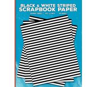Black and White Stripes Scrapbook Paper: Decorative Striped Craft Paper for Scrapbooking, Origami, Cut Out and Collage, Junk Journals, Decoupage, Papercrafts & Mixed Media Crafting Projects