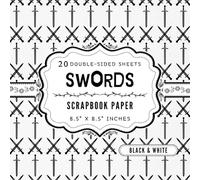 Black and White Swords Scrapbook Paper: 20 Double Sided Craft Paper Sheets | 1 Design for Collage, Decoupage, Junk Journals, Card Making, & More | 8.5" x 8.5"
