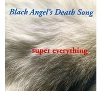 Black Angel's Death Song - Super Everything