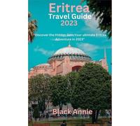 Black Annie Eritrea Travel Guide 2023 (Tascabile)