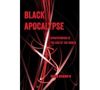 Black Apocalypse: Afrofuturism at the End of the World: Volume 16