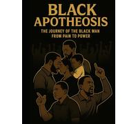 Black Apotheosis: The Journey of the Black Man from Pain to Power