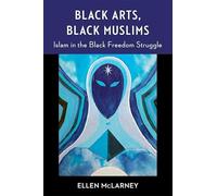 Black Arts, Black Muslims: Islam in the Black Freedom Struggle