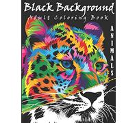 Black Background Adult Coloring Book: Animals Coloring Book Black Background: Stress Relieving Patterns for Adult ... and Patterns Coloring Books for Adults