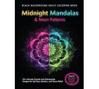 Black Background Adult Coloring Book Midnight Mandalas & Neon Patterns: 50+ Intricate Fractals and Kaleidoscope Designs for Gel Pens, Markers, and Stress Relief