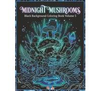Black Background Coloring Book Volume 3: Midnight Mushrooms: 44 Woodland Mushroom Designs Depicted in White on Black Background | Mushrooms, Woodland Creatures, Insects & Botanicals
