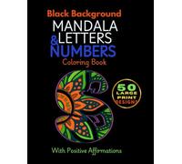 Black Background Large Print Mandala Letters & Numbers Coloring Book: Midnight Edition: Alphabet Monogram and Positive Affirmations for Adults, Seniors, Neon Gel Pens, Metallic Markers