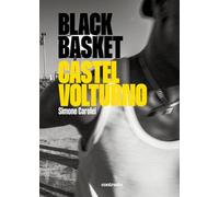 Black Basket Castel Volturno. Ediz. illustrata