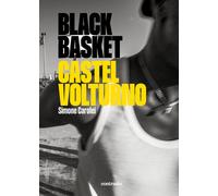 Black Basket Castel Volturno. Ediz. illustrata - Carolei Simone
