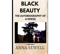 Black Beauty -The original unabridged and complete annotated edition.