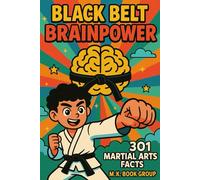 Black Belt Brainpower: 301 Martial Arts Facts: The Ultimate Book for Fighting Arts Fans: Surprising Insights into Karate, Judo, Muay Thai, Taekwondo, and More!