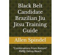 Black Belt Candidate Brazilian Jiu Jitsu Training Guide: “Combinations From Bottom” RMBJJ Delray Beach