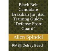 Black Belt Candidate Brazilian Jiu Jitsu Training Guide- “Defense From Guard”: RMBJJ Delray Beach