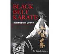 Hirokazu Kanazawa Black Belt Karate: The Intensive Course (Copertina rigida)