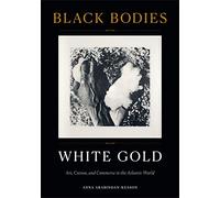 Anna Arabindan-Kesson Black Bodies, White Gold (Tascabile)