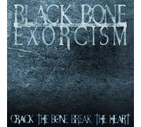Black Bone Exorcism - Crack The Bone Break The Heart
