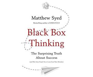 Black Box Thinking: The Surprising Truth About Success by Matthew Syed (2015-09-10)