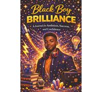 Black Boy Brilliance-A Journal for Ambition, Success, and Confidence: Notebook for Black Men, Motivation, Goal Setting, Achievements, Creativity, Dreams, Writing