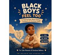 Black Boys Feel Too: A Positive Coloring Book About Feelings, Confidence, Calm, and Self-Expression
