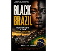 BLACK BRAZIL: The Hidden Racism Behind a “Racial Paradise”