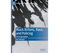 Black Britons, Race, and Policing: The Long Shadow