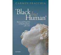 'Black but Human': Slavery and Visual Art in Hapsburg Spain, 1480-1700