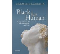 'Black but Human': Slavery and Visual Arts in Hapsburg Spain, 1480-1700