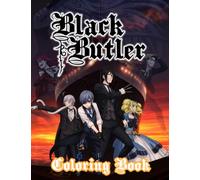 Black Butler Coloring Book: Fantastic Kuroshitsuji Illustration Coloring Book With High Quality Characters Designs To Stimulate Creative And Relax For Adults, Teenagers