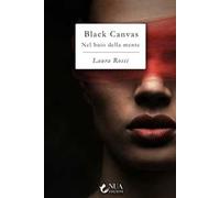 Black Canvas. Nel buio della mente - Rossi Laura