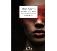Black Canvas. Nel buio della mente - Rossi Laura