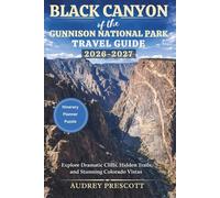 Black Canyon of the Gunnison National Park Travel Guide 2026-2027: Explore Dramatic Cliffs, Hidden Trails, and Stunning Colorado Vistas