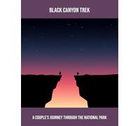 Black Canyon Trek: A Couple'S Journey Through The National Park