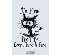 Black Cat It's Fine I'm Fine Everything Is Fine Notebook: Cute Notebook for School Notes and Journaling