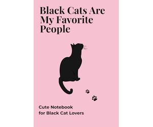 Black Cats Are My Favorite People: Cute Notebook for Black Cats Lovers