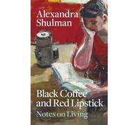 Black Coffee and Red Lipstick: Notes on living