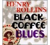 Black Coffee Blues by Henry Rollins