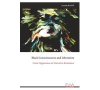 Black Consciousness and Liberation: From Oppression to Narrative Resistance