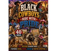 Black Cowboys Ride with Pride 40 Bold Western Coloring Pages Featuring Horses, Rodeos, Ranches & Frontier Adventures
