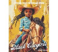 Black Cowgirls Grayscale Coloring Book: A Grayscale Coloring Book Celebrating 40 Bold and Beautiful Afro Black Cowgirls with Western Flair and Powerful Style