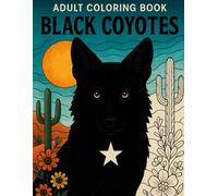 Black Coyotes Coloring Book for Adults: 50 Unique Pages of Desert Wildlife Art for Relaxation and Mindful Creativity