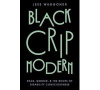 Black Crip Modern: Race, Gender, and the Roots of Disability Consciousness