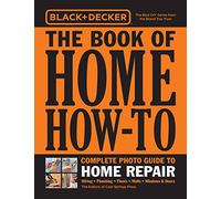 Black & Decker The Book of Home How-To Complete Photo Guide to Home Repair: Wiring - Plumbing - Floors - Walls - Windows & Doors